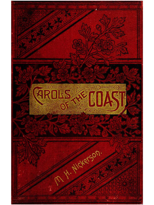 Title details for Carols of the coast by M.H. Nickerson, 1846-1943. - Available